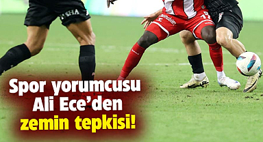 Spor yorumcusu Ali Ece'den zemin tepkisi!