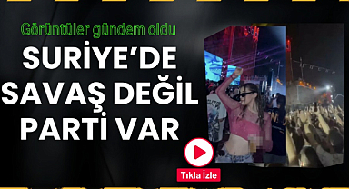 Suriye'de savaş değil parti var