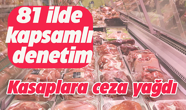 Ticaret Bakanlığı, 81 ilde yaptığı denetimlerde kasaplara ceza yağdırdı