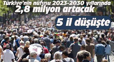 Türkiye'de bazı iller nüfus artışı yaşarken, bazıları nüfus kaybına uğrayacak