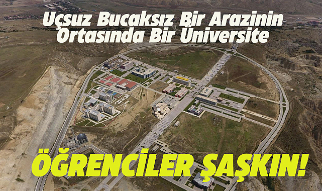 Uçsuz bucaksız arazinin ortasındaki üniversite öğrencileri şaşırttı