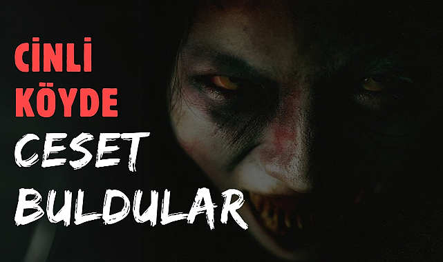 Video çekmek için gittikleri cinli köyde ceset buldular