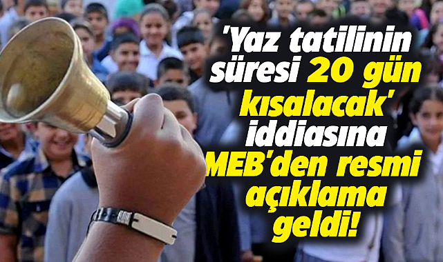Yaz tatili süresi 20 gün kısalacak iddiasına MEB'den açıklama!