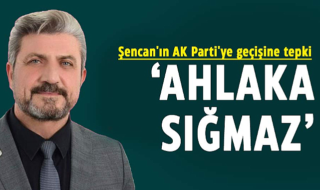 Yeniden Refah Partisi'nden Refahittin Şencan'ın AK Parti'ye geçişine tepki
