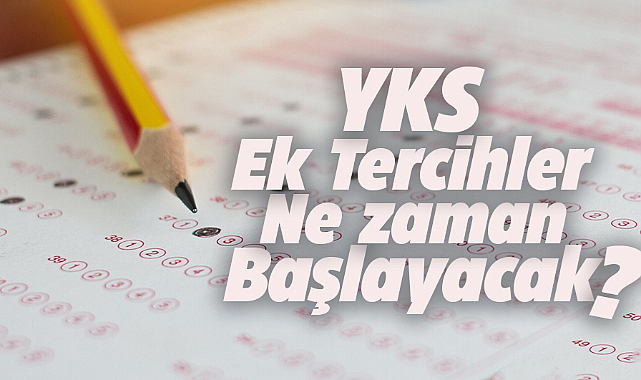 YKS ek tercihler ne zaman başlayacak, kılavuz yayımlandı mı?