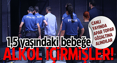 1,5 yaşındaki bebeğe alkol içirmişler!