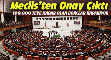100.000 TL'ye kadar olan borçlar kapanacak