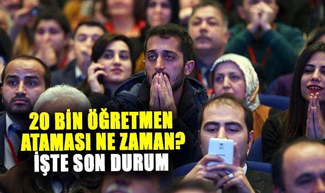 20 bin öğretmen ataması ne zaman? İşte son durum