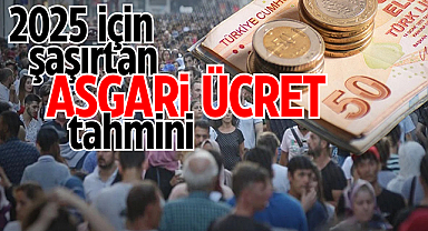 2025 için şaşırtan asgari ücret tahmini