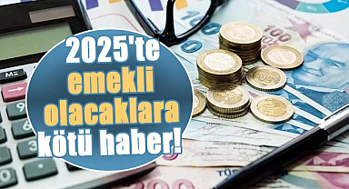 2025 yılında emekli olanlar daha az maaş alacak