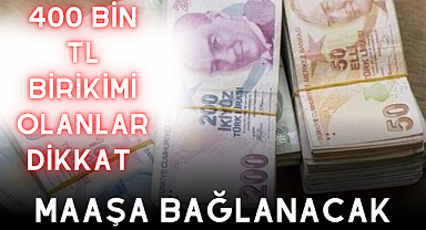 400 bin TL birikimi olanlar dikkat! Maaşa bağlanacak, banka mevduat faizleri ne kadar?