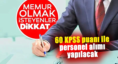 60 KPSS puanı ile personel alımı yapılacak