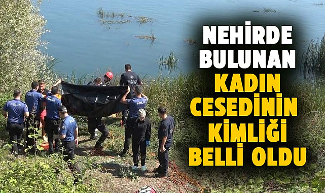 Bafra'da nehirde bulunan kadın cesedinin kimliği tespit edildi