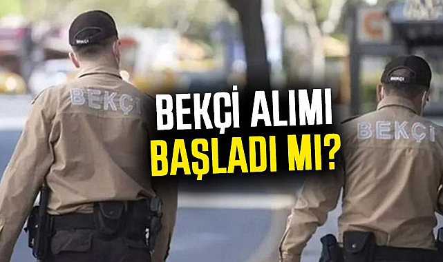Bekçi alımı başladı mı? İşte detaylar