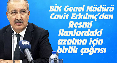 BİK Genel Müdürü Cavit Erkılınç'dan  Resmi ilanlardaki azalma için birlik çağrısı