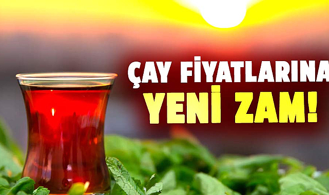 ÇAYKUR'dan çay fiyatlarına yeni zam!