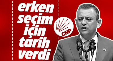CHP Lideri Özel, erken seçim için tarih verdi