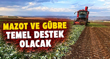 Çiftçilere mazot ve gübre temel destek olacak