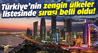 Dünyanın en zengin ülkeler listesi güncellendi! Türkiye kaçıncı sırada?