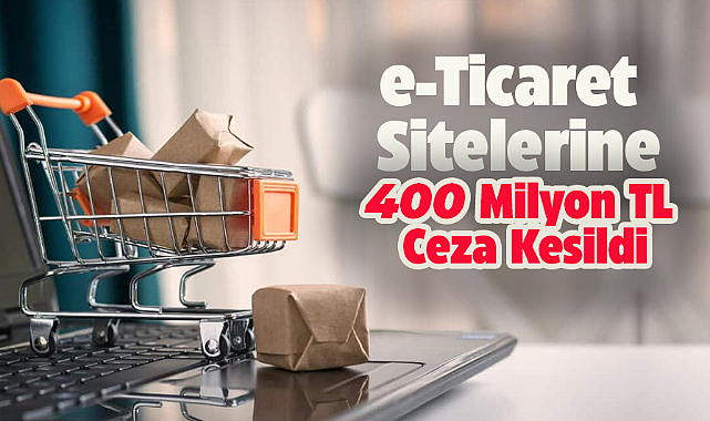 e-Ticaret sitelerine 400 milyon TL ceza kesildi