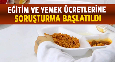 Eğitim ve yemek ücretlerine soruşturma başlatıldı
