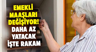 Emekli maaşları değişiyor! Daha az yatacak işte rakam