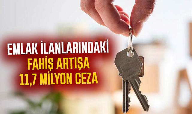 Emlak ilanlarındaki fahiş artışa 11,7 milyon ceza