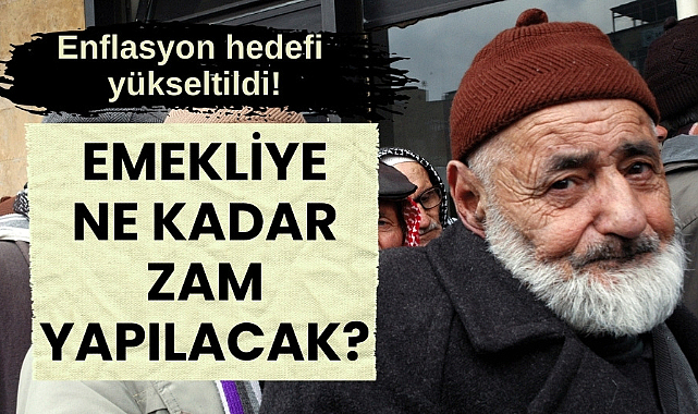 Enflasyon hedefi yükseltildi! Emeklilere ne kadar zam yapılacak?