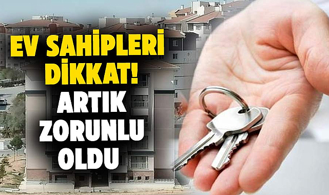 Ev sahipleri dikkat! Artık zorunlu oldu