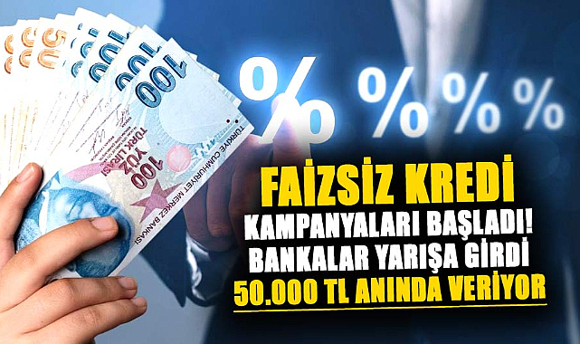 Faizsiz kredi kampanyaları başladı! Bankalar yarışa girdi 50.000 TL anında veriyor