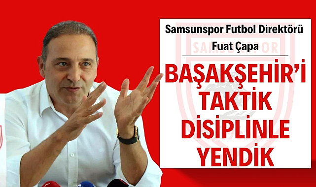 Fuat Çapa : 'Başakşehir'i taktik disiplinle yendik'