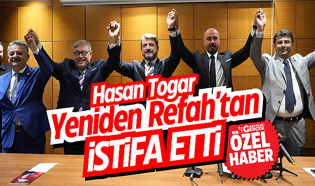 Hasan Togar Yeniden Refah'tan istifa etti