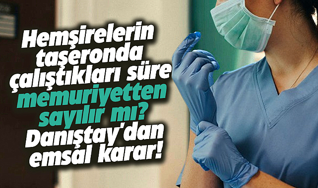 Hemşirelerin taşeronda çalıştıkları süre, memuriyetten sayılır mı? Flaş karar