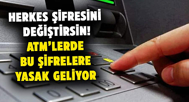 Herkes şifresini değiştirsin! ATM’lerde bu şifrelere yasak geliyor