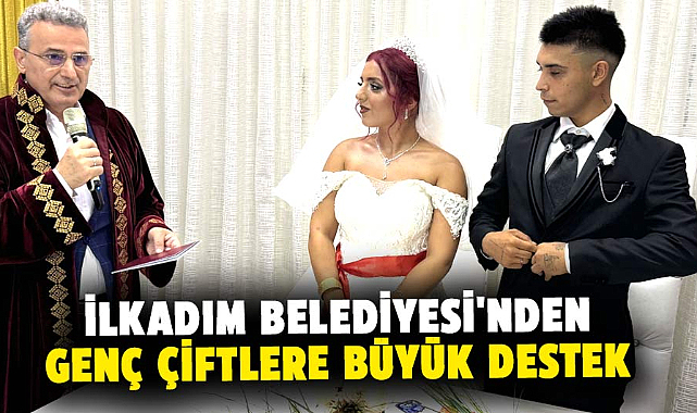 İlkadım Belediyesi'nden genç çiftlere büyük destek