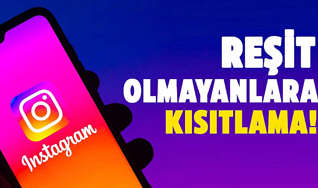 Instagram'dan reşit olmayanlara kısıtlama!