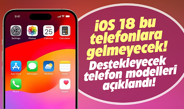 iOS 18 bu telefonlara gelmeyecek! İşte iOS 18 destekleyecek telefonlar