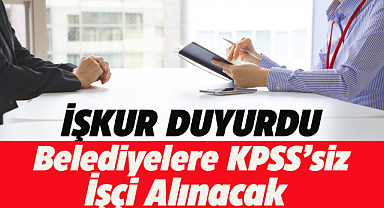 İŞKUR belediyelere KPSS'siz işçi alacak