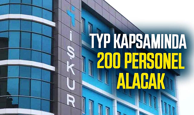 İŞKUR TYP kapsamında 200 personel alacak