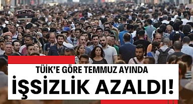 İşsizlik oranı Temmuz'da azaldı
