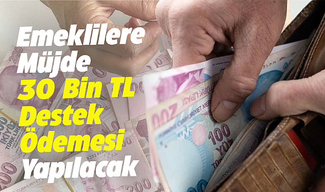 Kamu bankalarından emeklilere 30 bin TL destek ödemesi