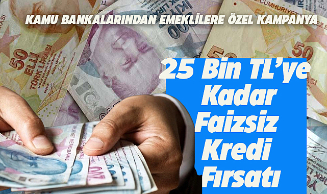 Kamu banklarından emeklilere özel faizsiz kredi kampanyası