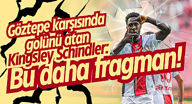 Kingsley Schindler: Bu daha fragman!