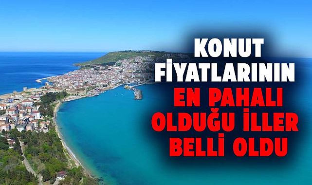 Konut fiyatlarının en pahalı olduğu iller belli oldu