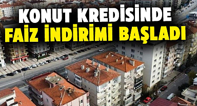 Konut kredisinde faiz indirimi başladı