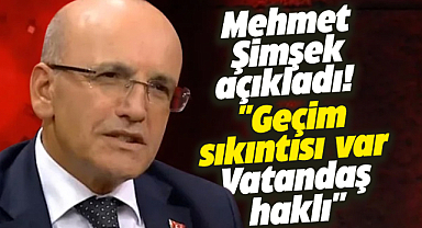 Mehmet Şimşek açıkladı! Geçim sıkıntısı var! Vatandaş haklı