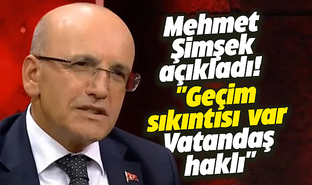Mehmet Şimşek açıkladı! Geçim sıkıntısı var! Vatandaş haklı