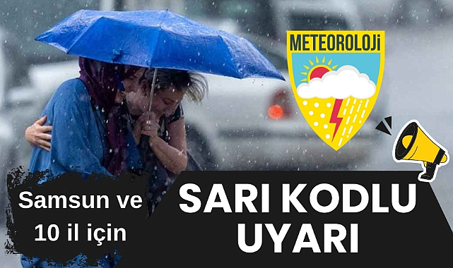 Meteoroloji'den Samsun için sarı kodlu sağanak yağış uyarısı