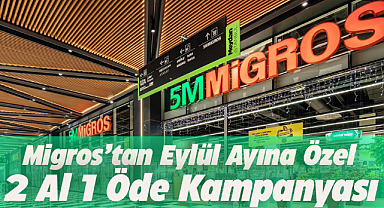 Migros'tan eylül ayına özel 2 al 1 öde kampanyası! 
