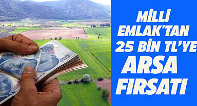 Milli Emlak'tan 25 bin TL'ye Arsa 